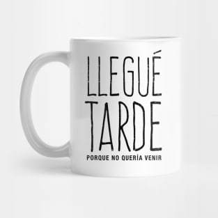 Llegué tarde, porque no quería venir Mug